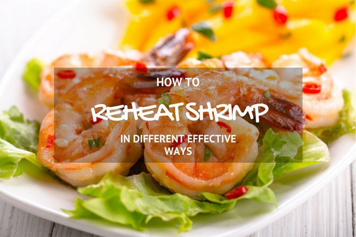 How To Reheat Shrimp? Simple and Effective Ways